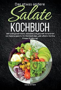 Das etwas andere Salate Kochbuch