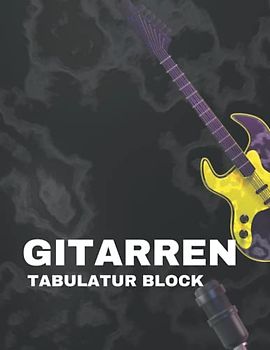 Gitarren Tabulatur Block: Gitarren Tabulatur Blanko Heft, Musik Papier Blatt für Lehrer, Studenten, und Gitarrist, Gitarre Manuskript Bücher für das Songschreiben.