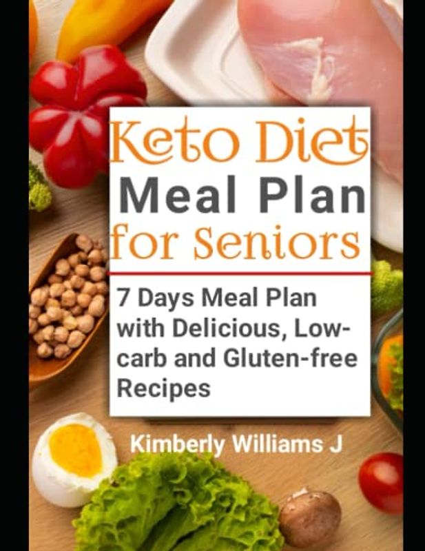 Keto Diet Meal Plan for Seniors: 7 Days Meal Plan with Delicious, Low-carb and Gluten-free Keto Recipes