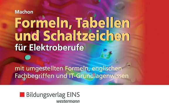Formeln, Tabellen und Schaltzeichen / Formeln, Tabellen und Schaltzeichen für Elektroberufe mit umgestellten Formeln, englischen Fachbegriffen und IT-Grundlagenwissen