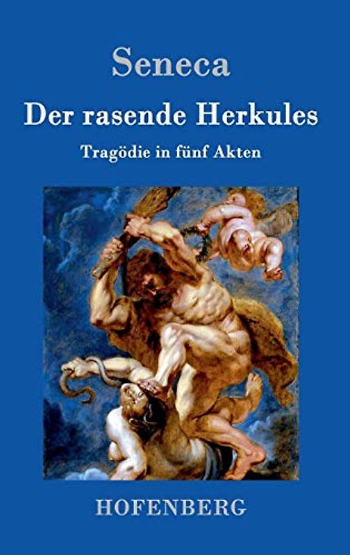 Der rasende Herkules: Tragödie in fünf Akten