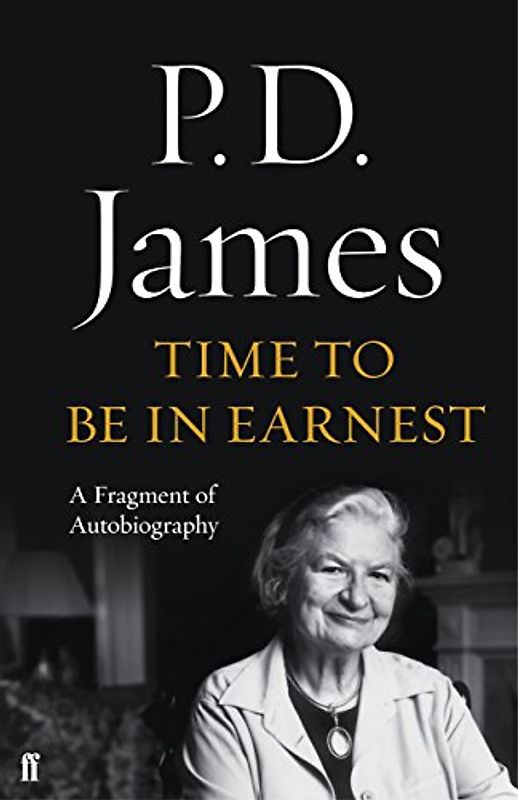 Time to Be in Earnest: A Fragment of Autobiography - James, P. D.