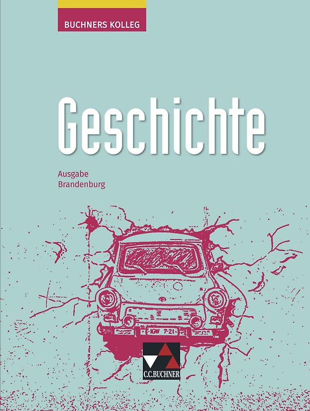 Buchners Kolleg Geschichte – Ausgabe Brandenburg / Buchners Kolleg Geschichte Brandenburg