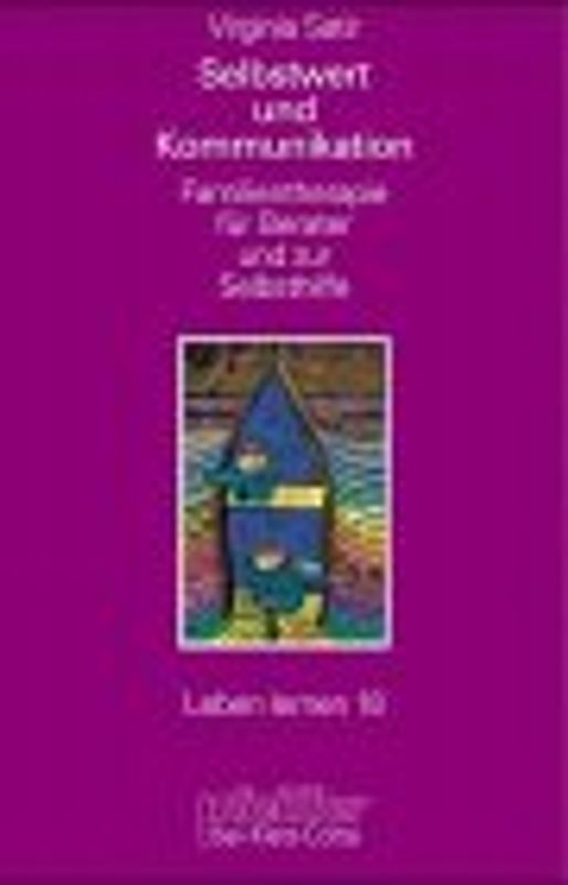 Selbstwert und Kommunikation. Familientherapie für Berater und zur Selbsthilfe