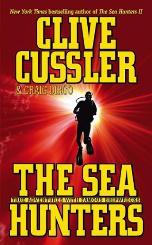 The Sea Hunters: True Adventures with Famous Shipwrecks - Cussler, Clive