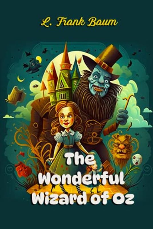 The Wonderful Wizard of Oz: illustrated children's fantasy adventure novel