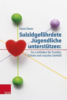 Suizidgefährdete Jugendliche unterstützen: ein Leitfaden für Familie, Schule und soziales Umfeld