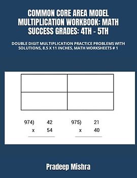 COMMON CORE AREA MODEL MULTIPLICATION WORKBOOK: MATH SUCCESS GRADES: 4TH - 5TH: DOUBLE DIGIT MULTIPLICATION PRACTICE PROBLEMS WITH SOLUTIONS, 8.5 X 11 INCHES, MATH WORKSHEETS # 1