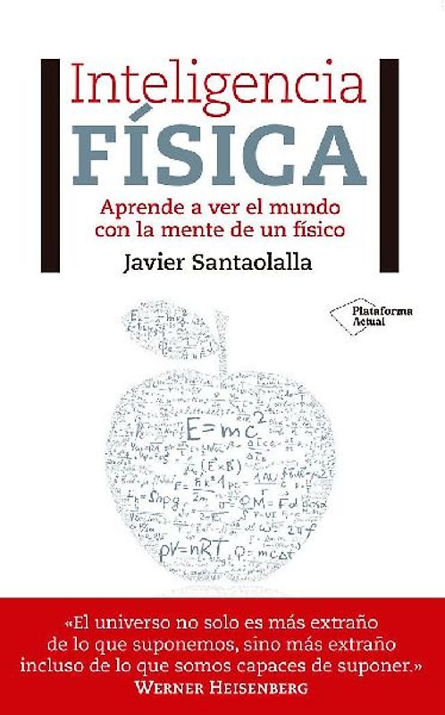 Inteligencia física: Aprende a ver el mundo con la mente de un físico