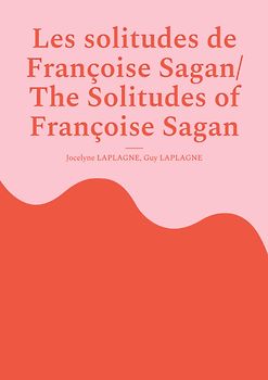 Les solitudes de Françoise Sagan/ The Solitudes of Françoise Sagan