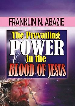 THE PREVAILING POWER IN THE BLOOD OF JESUS