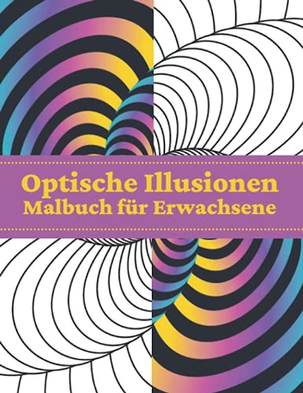 Optische Illusionen Malbuch für Erwachsene: Geometrische Illusion 3D-Muster Abstrakte Färbung für Erwachsene, Entspannung mit Stressabbau