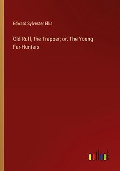 Old Ruff, the Trapper; or, The Young Fur-Hunters
