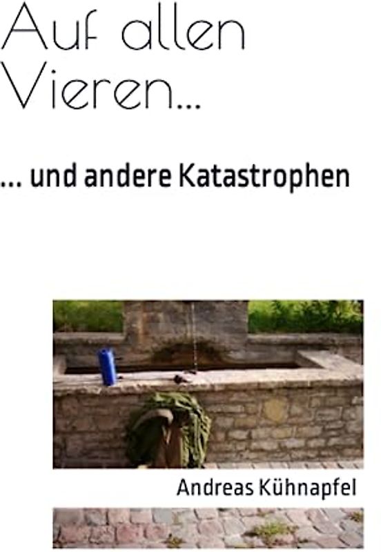 Auf allen Vieren...: ... und andere Katastrophen