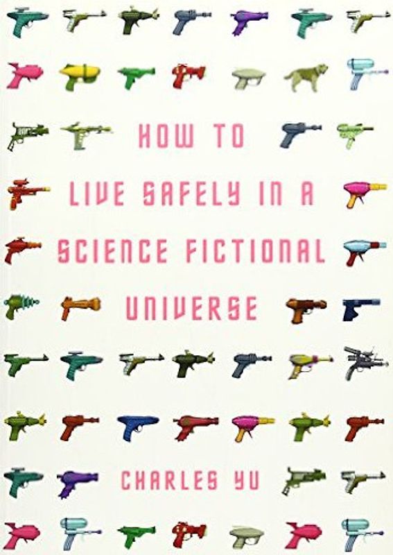 How to Live Safely in a Science Fictional Universe - Charles Yu [Paperback]
