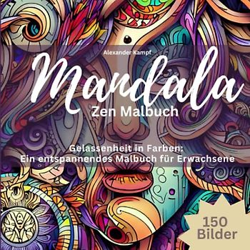 Mandala Zen Malbuch: Gelassenheit in Farben: Ein entspannendes Malbuch für Erwachsene
