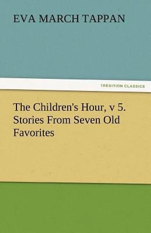 The Children's Hour, v 5. Stories From Seven Old Favorites