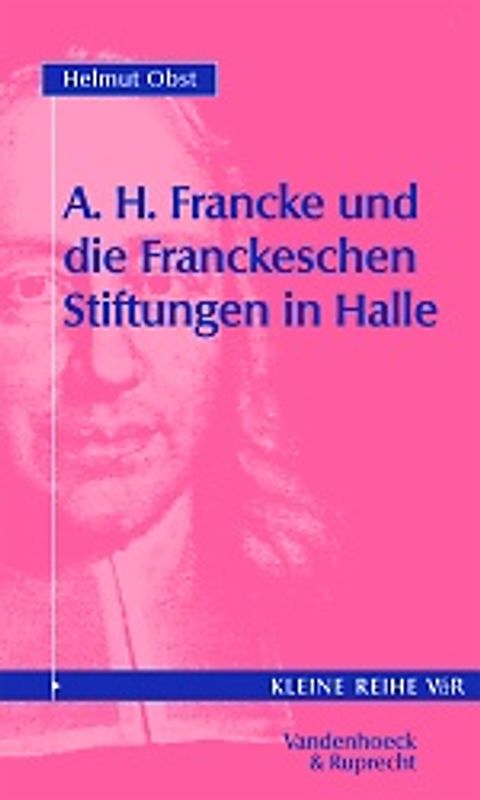 August Hermann Francke und die Franckeschen Stiftungen in Halle