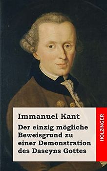 Der einzig mögliche Beweisgrund zu einer Demonstration des Daseyns Gottes