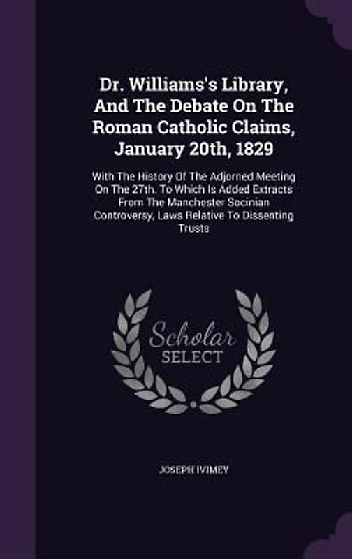 Dr. Williams's Library, And The Debate On The Roman Catholic Claims, January 20th, 1829