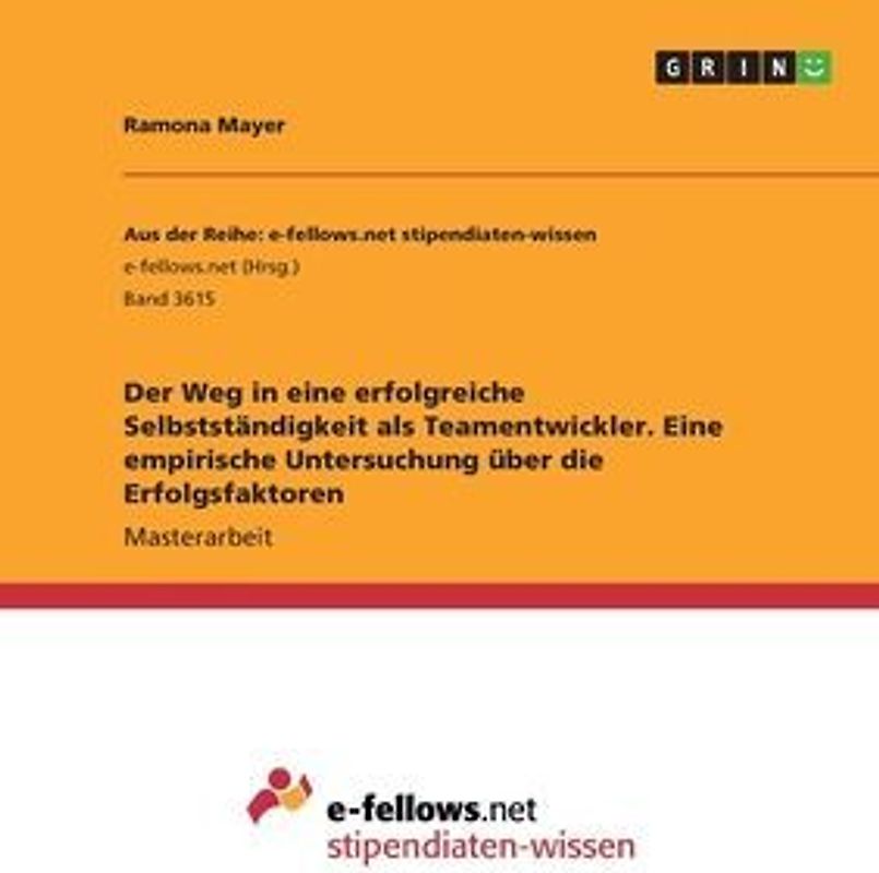 Der Weg in eine erfolgreiche Selbstständigkeit als Teamentwickler. Eine empirische Untersuchung über die Erfolgsfaktoren