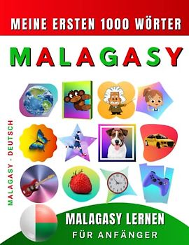 Malagasy lernen für Anfänger, meine ersten 1000 Wörter: Zweisprachiges Malagasy-Deutsch-Lernbuch für Kinder und Erwachsene