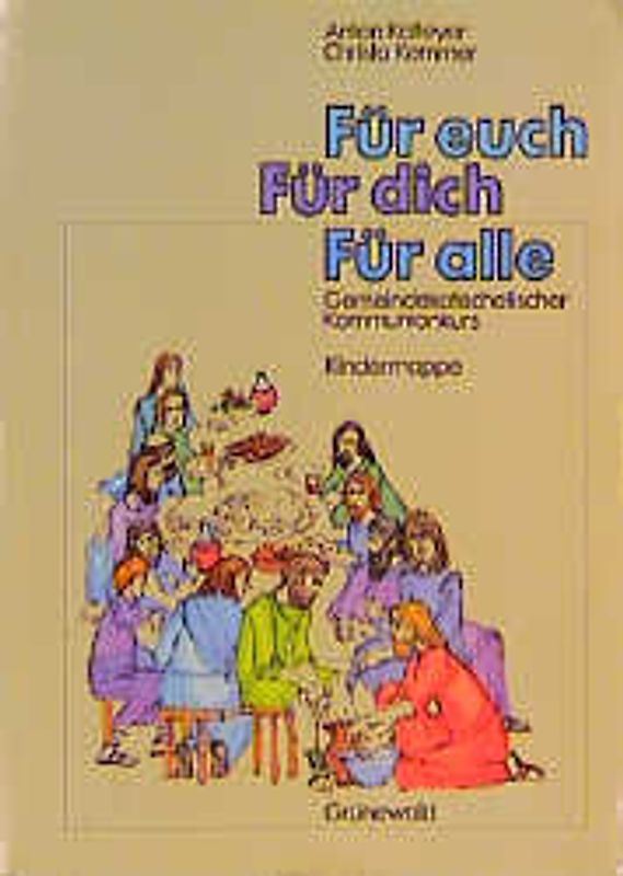 Für euch - für dich - für alle. Gemeindekatechetischer Kommunionkurs. Gruppenleiterbuch