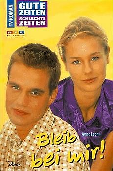 Gute Zeiten, schlechte Zeiten. TV-Roman / Bleib' bei mir!