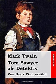 Tom Sawyer als Detektiv: Von Huck Finn erzählt