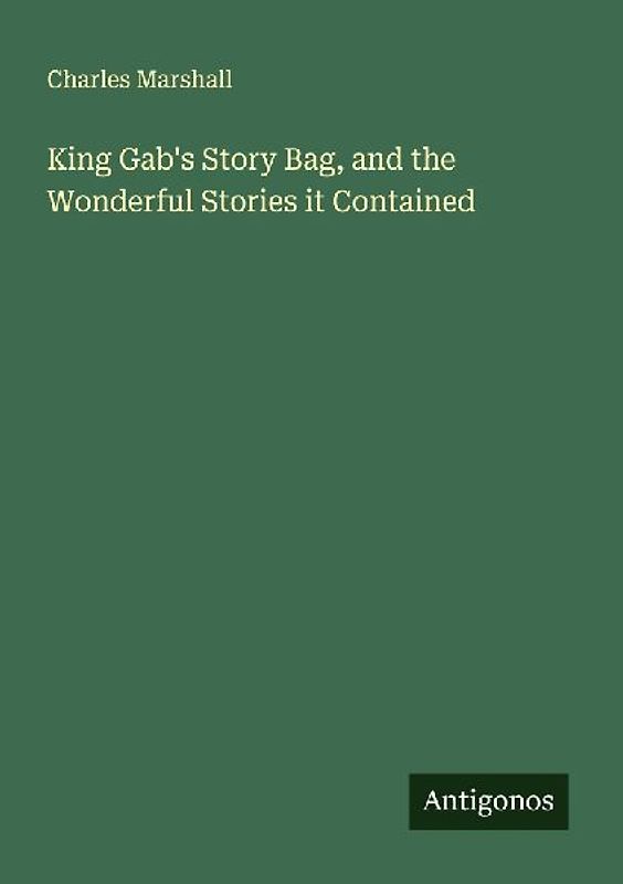 King Gab's Story Bag, and the Wonderful Stories it Contained