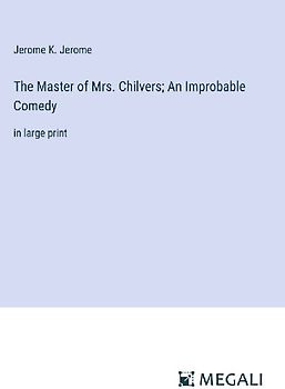 The Master of Mrs. Chilvers; An Improbable Comedy