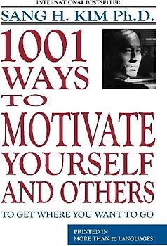 1,001 Ways to Motivate Yourself and Others