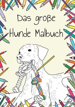 Das große Hundemalbuch: Super süßes Hundemalbuch für groß und klein, Hundeliebhaber Soft Cover DinA4 40 Bilder, alle 30 Ausmalbilder aus dem 1&2 Teil inkl. 10 neuer Hunde (Meine Malbücher)