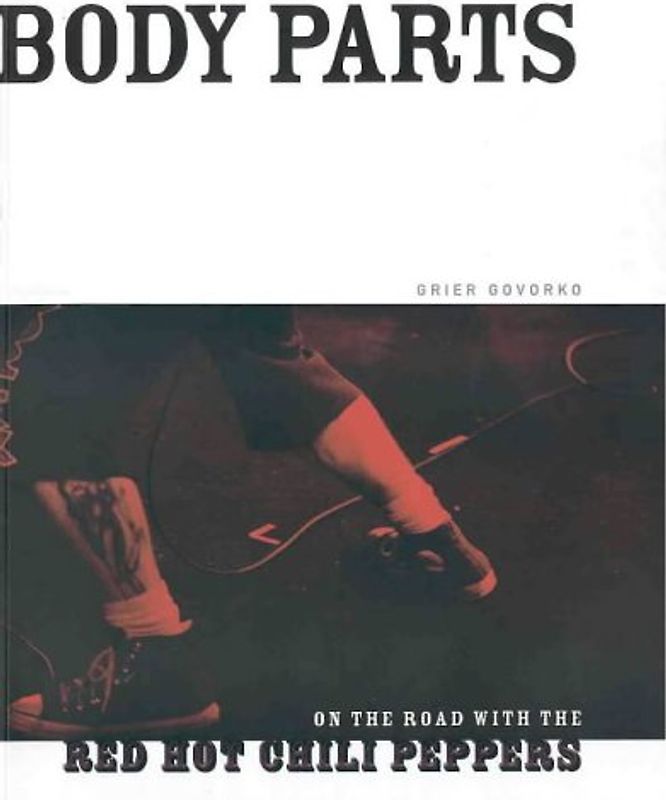 Body Parts: On the Road with the Red Hot Chili Peppers [Paperback] by Govorku... - Grier Govorko