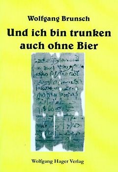 Und ich bin trunken auch ohne Bier