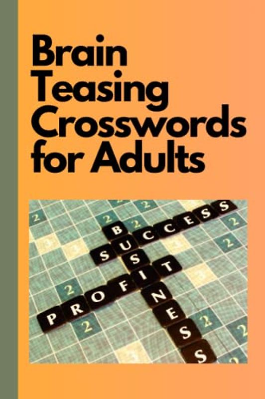 Brain Teasing Crosswords for Adults: Fun and Challenging Crosswords for All Skill Levels