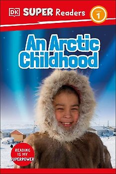 DK Super Readers Level 1 an Arctic Childhood