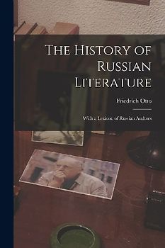 The History of Russian Literature: With a Lexicon of Russian Authors