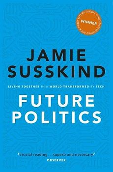 Future Politics: Living Together in a World Transformed by Tech