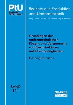 Grundlagen des umformtechnischen Fügens und Vorspannens von Blechstrukturen mit FKV-Spanngliedern