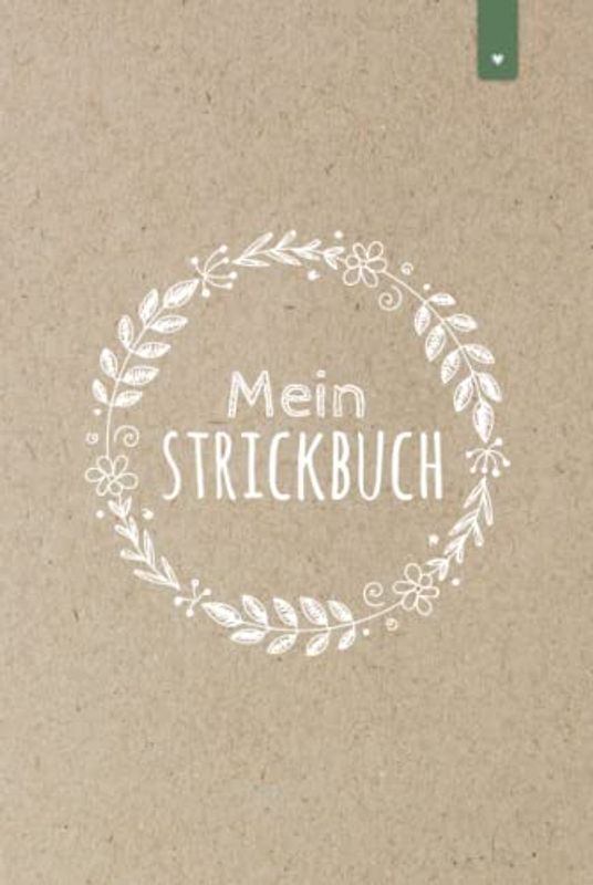 Mein Strickbuch: Liebevoll gestaltetes Stricktagebuch im DIN A5 Format für alle, die gerne stricken | Strickmuster Buch zum selbst gestalten mit ... im Verhältnis 4:5 | Strickbuch mit 120 Seiten