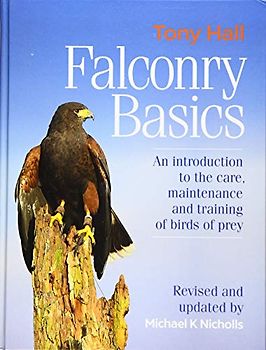 Falconry Basics: An introduction to the care, maintenance and training of birds of prey