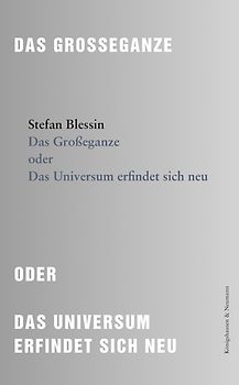 Das Großeganze oder Das Universum erfindet sich neu
