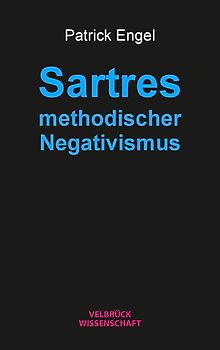 Sartres methodischer Negativismus