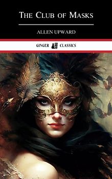 The Club of Masks: A Classic Detective Novel (Annotated)