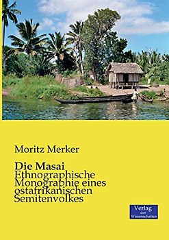 Die Masai: Ethnographische Monographie eines ostafrikanischen Semitenvolkes