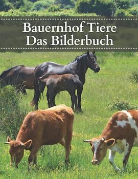 Bauernhof Tiere: Das Bilderbuch der Bauernhoftiere für Senioren, Demenzkranke und Alzheimer-Patienten zur Unterstützung bei Gedächtnisverlust.