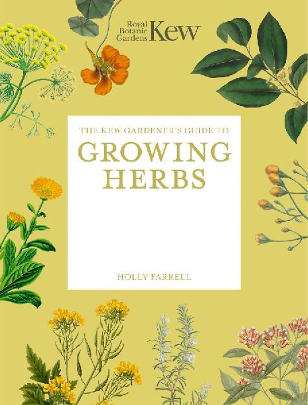 The Kew Gardener's Guide to Growing Herbs