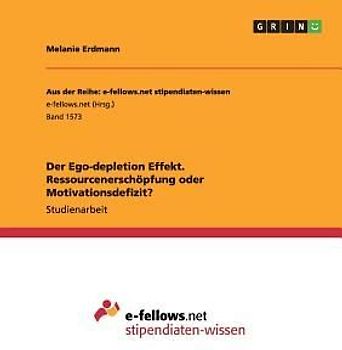 Der Ego-depletion Effekt. Ressourcenerschöpfung oder Motivationsdefizit?