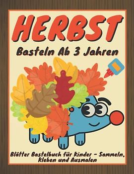 Herbst Basteln Ab 3 Jahren: Blätter Bastelbüch für Kinder - Sammeln, Kleben und Ausmalen: Meine Erste Herbstlaub Kinderbuch | Herbstbasteln ... | Natur Verbastelbuch ab 2 Jahren
